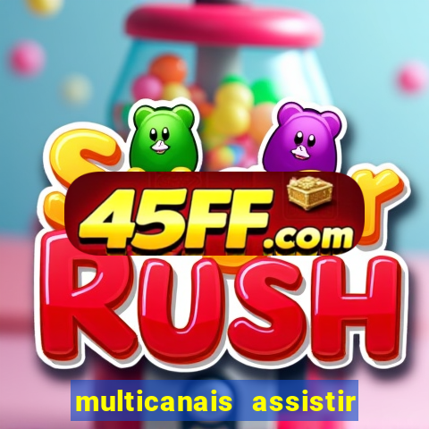 multicanais assistir real madrid